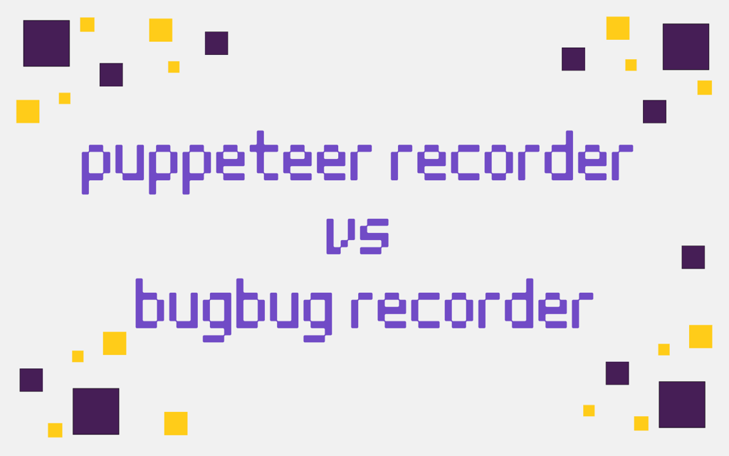 Puppeteer Recorder vs BugBug Test Recorder