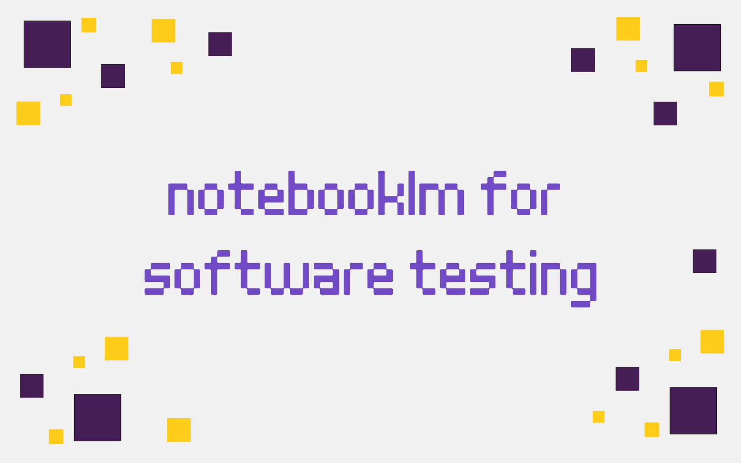Notebooklm Developer How to Use NotebookLM for Software Testing?