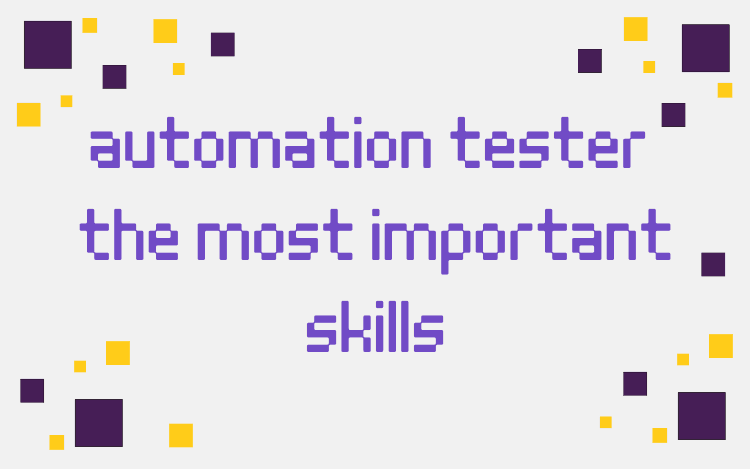 Automation Tester: The Most Important Skills in 2023